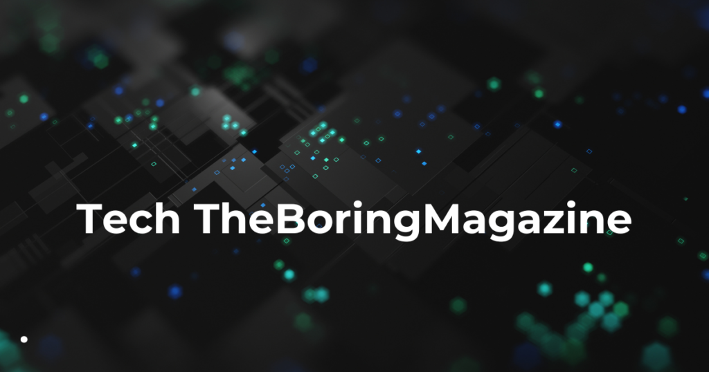 Tech TheBoringMagazine